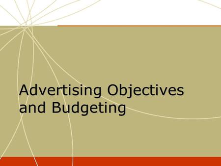 Advertising Objectives and Budgeting. Focus & Coordination Focus & Coordination Plans & Decisions Plans & Decisions Measurement & Control Measurement.