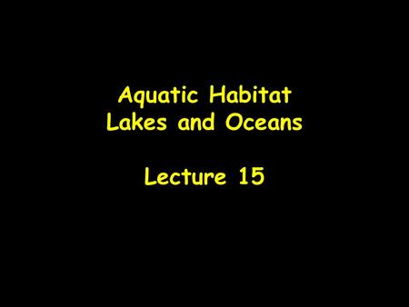 Aquatic Habitat Lakes and Oceans Lecture 15. Factors Influencing Lake Dynamics Hydrology Geology Morphometry Base chemistry Biology (food chain) Human.