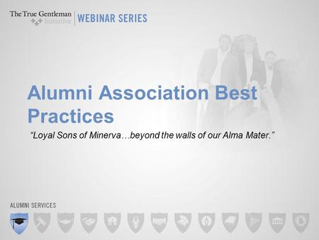 Alumni Association Best Practices “Loyal Sons of Minerva…beyond the walls of our Alma Mater.”