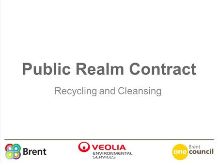 Public Realm Contract Recycling and Cleansing. Public Realm Contract A single contract that creates management and operational integration of the following.