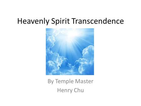 Heavenly Spirit Transcendence By Temple Master Henry Chu.