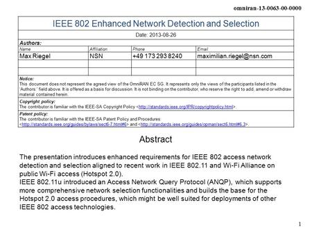 Omniran-13-0063-00-0000 1 IEEE 802 Enhanced Network Detection and Selection Date: 2013-08-26 Authors: NameAffiliationPhoneEmail Max RiegelNSN+49 173 293.