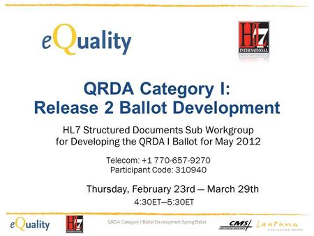 QRDA Category I Ballot Development Spring Ballot QRDA Category I: Release 2 Ballot Development HL7 Structured Documents Sub Workgroup for Developing the.