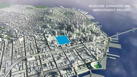 MOSCONE EXPANSION AND IMPROVEMENT PROJECT. EXISTINGPROPOSED SITE PLAN HOWARD MISSIONMISSION F O U R TH T H I RD HOWARD MISSIONMISSION F O U R TH T H I.