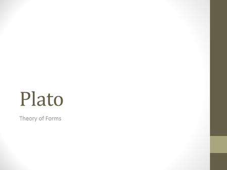Plato Theory of Forms.