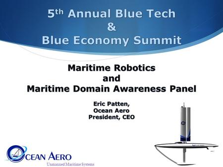 Unmanned Maritime Systems. YOU HAVE HEARD THIS BEFORE  80% of the worlds population live within 100mi of the coast  90% of the worlds goods travel by.