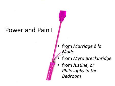 Power and Pain I from Marriage á la Mode from Myra Breckinridge from Justine, or Philosophy in the Bedroom.