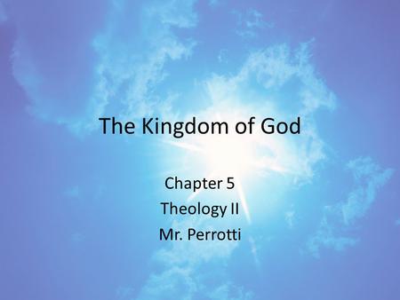 The Kingdom of God Chapter 5 Theology II Mr. Perrotti.