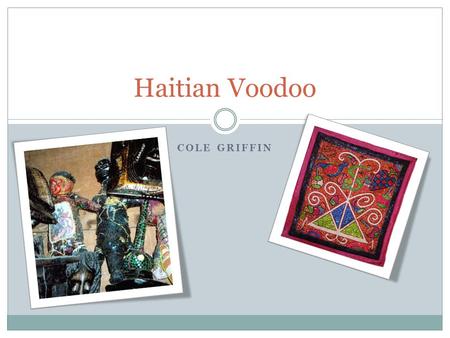 Haitian Voodoo Cole Griffin.