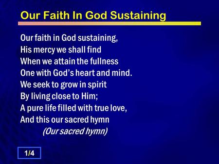 Our Faith In God Sustaining 1/41/4 Our faith in God sustaining, His mercy we shall find When we attain the fullness One with God’s heart and mind. We seek.
