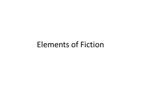 Elements of Fiction. Introduction In the stud of literature it is important to remember that a story consists of several elements: plot, character, setting,