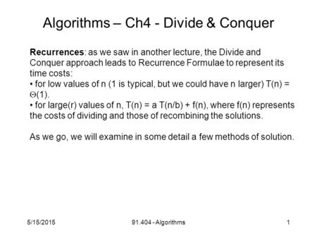 5/15/201591.404 - Algorithms1 Algorithms – Ch4 - Divide & Conquer Recurrences: as we saw in another lecture, the Divide and Conquer approach leads to Recurrence.