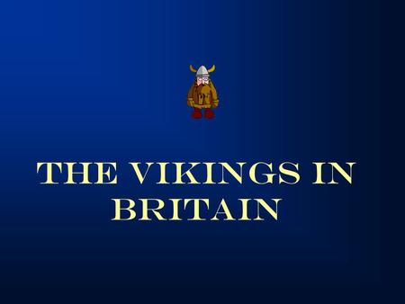 The Vikings in Britain. Anglo-Saxon Kingdoms Vikings Also called Norsemen The word „Viking“ means „Pirate raid“ Great seafarers Skillful craftsmen Their.