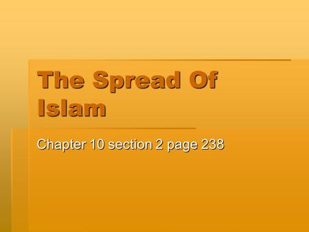 The Spread Of Islam Chapter 10 section 2 page 238.