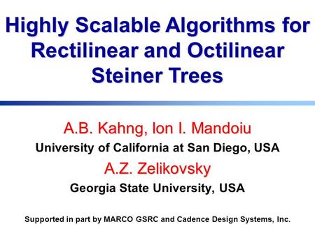 A.B. Kahng, Ion I. Mandoiu University of California at San Diego, USA A.Z. Zelikovsky Georgia State University, USA Supported in part by MARCO GSRC and.