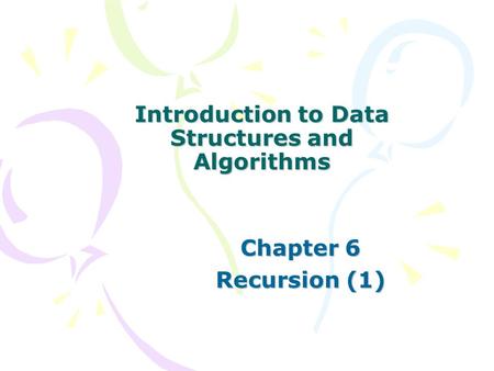 Introduction to Data Structures and Algorithms Chapter 6 Recursion (1)