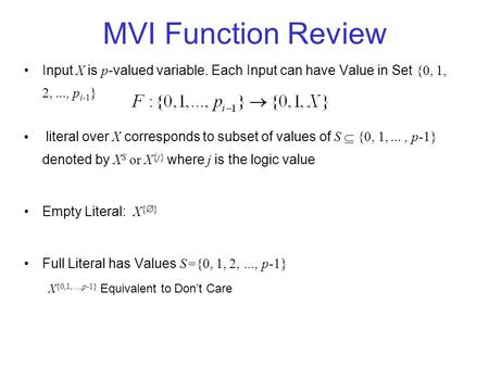 MVI Function Review Input X is p -valued variable. Each Input can have Value in Set {0, 1, 2,..., p i-1 } literal over X corresponds to subset of values.