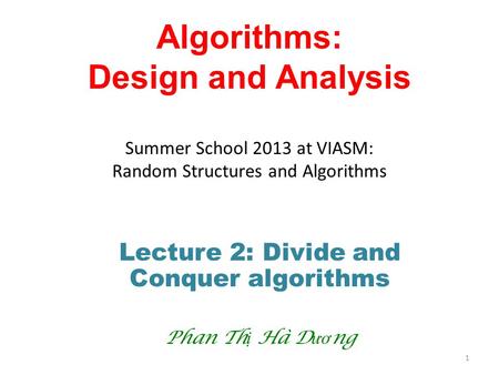 Lecture 2: Divide and Conquer algorithms Phan Thị Hà Dương