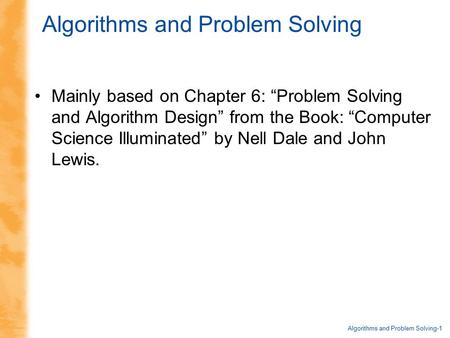 Algorithms and Problem Solving-1 Algorithms and Problem Solving Mainly based on Chapter 6: “Problem Solving and Algorithm Design” from the Book: “Computer.