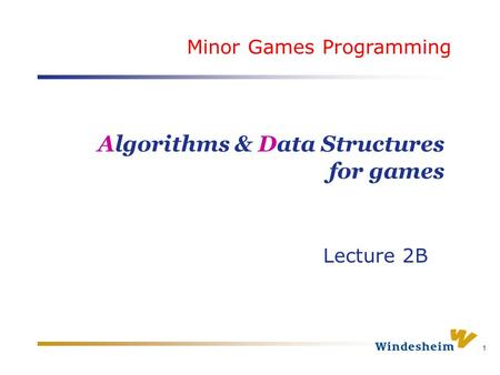1 Algorithms & Data Structures for games Lecture 2B Minor Games Programming.