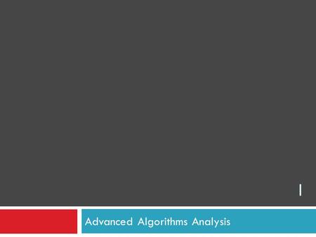 I Advanced Algorithms Analysis. What is Algorithm?  A computer algorithm is a detailed step-by-step method for solving a problem by using a computer.