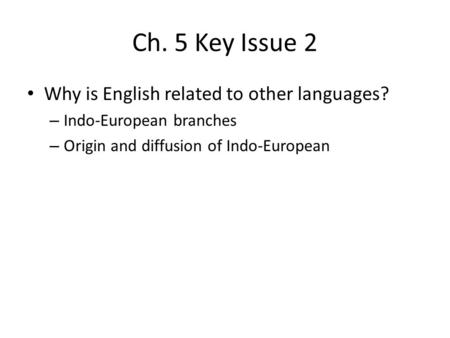 Ch. 5 Key Issue 2 Why is English related to other languages?