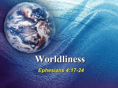 Worldliness Ephesians 4:17-24. 2 WHAT WILL WE SERVE? Slaves of who or what we allow to conquer us, 2 Pet. 2:19Slaves of who or what we allow to conquer.