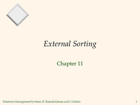 Database Management Systems, R. Ramakrishnan and J. Gehrke1 External Sorting Chapter 11.