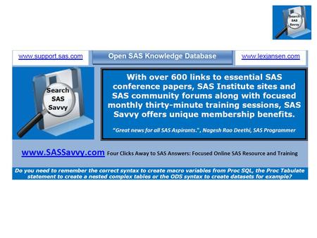 SAS Savvy Focused Online SAS Resource and Training Search SAS Savvy Procedures, Topics, SAS Resources, Common FAQ SAS Technical Tips Forums: Knowledge.