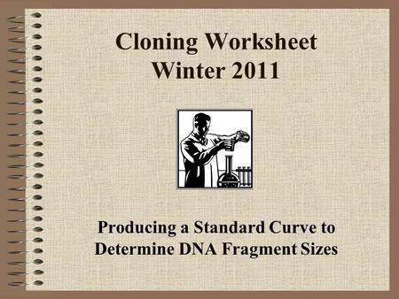 Cloning Worksheet Winter 2011 Producing a Standard Curve to Determine DNA Fragment Sizes.