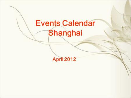 Events Calendar Shanghai April 2012. MonTueWedThuFriSatSun 1 2 345678 9101112131415 16171819202122 23242526272829 Concert Ballet&Dance Vocal Concert Opera.