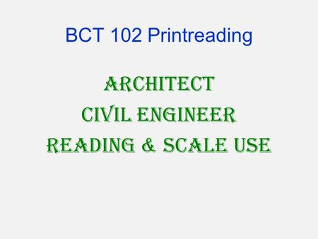 BCT 102 Printreading Architect Civil Engineer Reading & Scale Use.