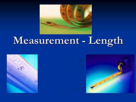 Measurement - Length. Digital vs. Analog There are many other types of measuring instruments that measure various other things. There are many other types.