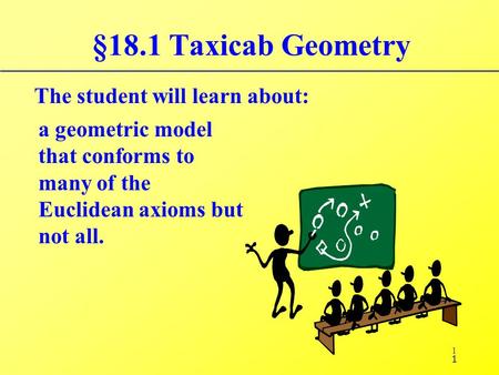 §18.1 Taxicab Geometry The student will learn about: