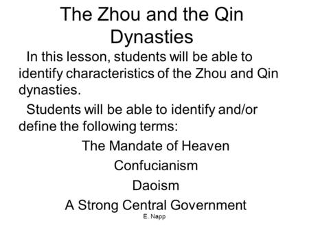 E. Napp The Zhou and the Qin Dynasties In this lesson, students will be able to identify characteristics of the Zhou and Qin dynasties. Students will be.