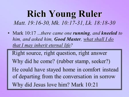 Rich Young Ruler Matt. 19:16-30, Mk. 10:17-31, Lk. 18:18-30