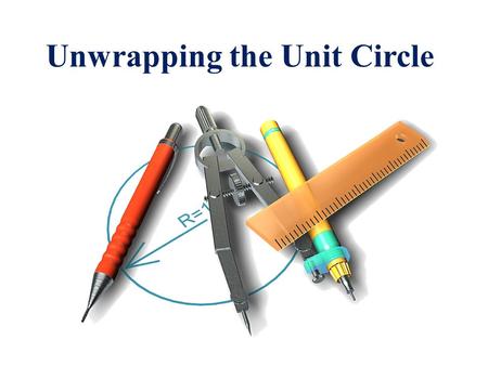 Unwrapping the Unit Circle. Essential Question: What are the graphs of the sine and cosine functions? Enduring Understanding: Know the characteristics.