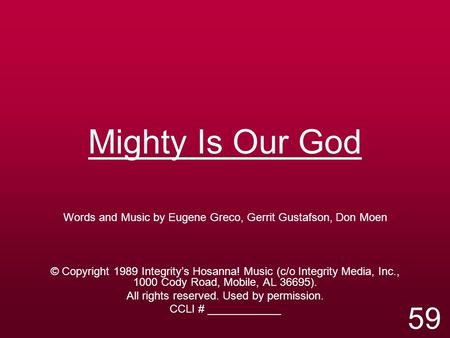 Mighty Is Our God Words and Music by Eugene Greco, Gerrit Gustafson, Don Moen © Copyright 1989 Integrity’s Hosanna! Music (c/o Integrity Media, Inc., 1000.