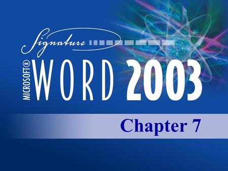 Chapter 7. Copyright 2003, Paradigm Publishing Inc. CHAPTER 7 BACKNEXTEND 7-2 LINKS TO OBJECTIVES Set tabs on Ruler Set tabs at Tabs Dialog Box Set tabs.