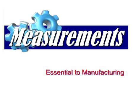 Essential to Manufacturing
