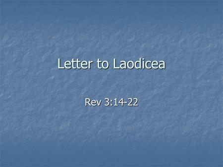 Letter to Laodicea Rev 3:14-22. Outline of Revelation Preparation of the Prophet: His Past Vision (1:1 – 20) Preparation of the Prophet: His Past Vision.