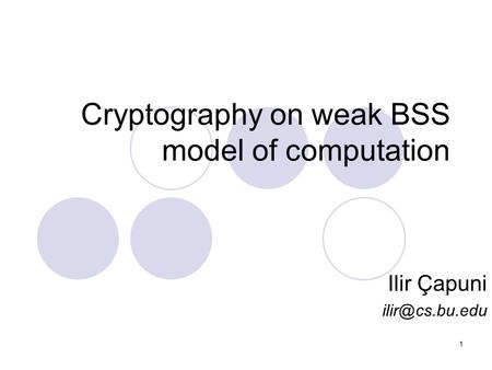 1 Cryptography on weak BSS model of computation Ilir Çapuni