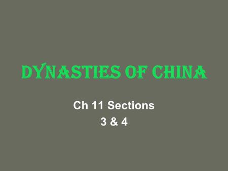 Dynasties of China Ch 11 Sections 3 & 4. Chinese legend… China’s first dynasty according to legend was the Xia. (Dynasty means “ruling family”). There.