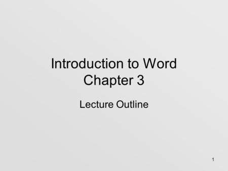 1 Introduction to Word Chapter 3 Lecture Outline.