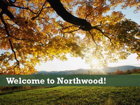 Welcome to Northwood!. A window to our own heart.