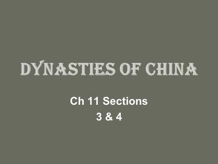 Dynasties of China Ch 11 Sections 3 & 4. Chinese legend… China’s first dynasty according to legend was the Xia. (Dynasty means “ruling family”). There.