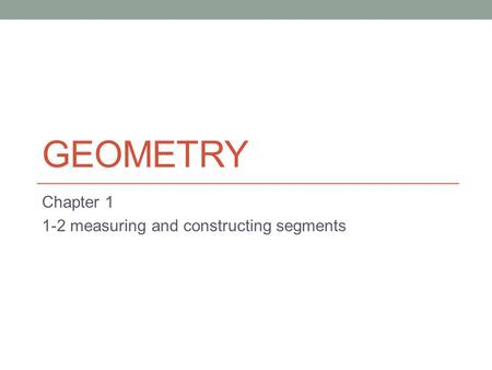 Chapter measuring and constructing segments