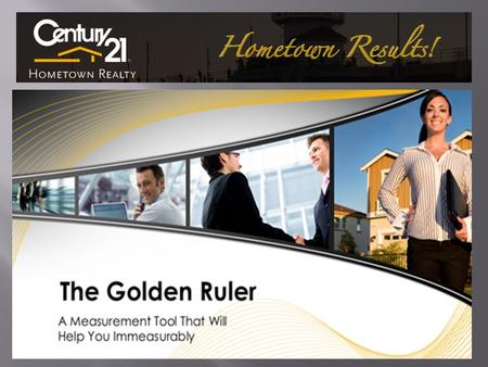 THE GOLDEN RULER IS A TOOL THAT MEASURES HOW MANY VIEWS AND LEADS YOU ARE RECEIVING FROM YOUR INTERNET MARKETING OF YOUR LISTING TO OVER 800 DIFFERENT.