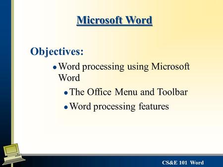 Microsoft Word Objectives: Word processing using Microsoft Word