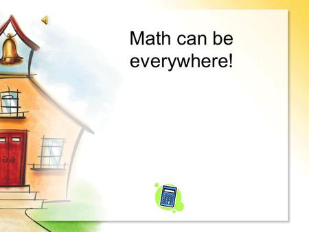 Math can be everywhere! Click on the group of six…